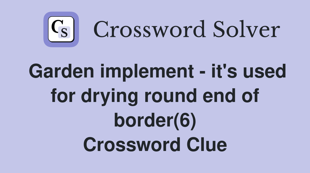 Garden implement it's used for drying round end of border(6